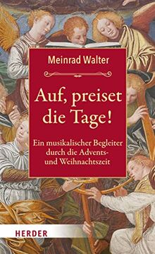 Auf, preiset die Tage!: Ein musikalischer Begleiter durch die Advents- und Weihnachtszeit