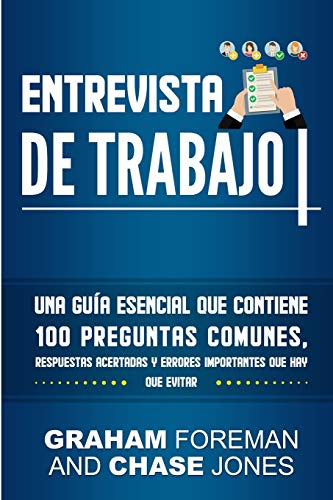 Entrevista de Trabajo: Una Guía Esencial que Contiene 100 Preguntas Comunes, Respuestas Acertadas y Errores Importantes que hay que Evitar