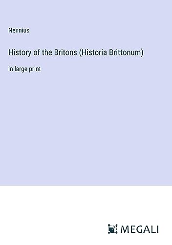 History of the Britons (Historia Brittonum): in large print