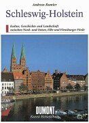 DuMont Kunst-Reiseführer: Schleswig-Holstein. Kultur, Geschichte und Landschaft zwischen Nord- und Ostsee, Elbe und Flensburger Förde