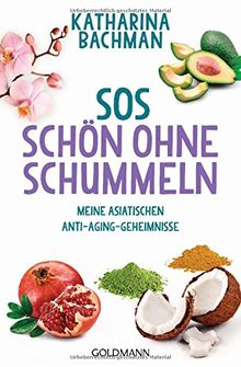 SOS - Schön ohne Schummeln: Meine asiatischen Anti-Aging-Geheimnisse