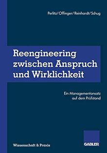 Reengineering Zwischen Anspruch und Wirklichkeit: Ein Managementansatz auf dem Prüfstand (German Edition)