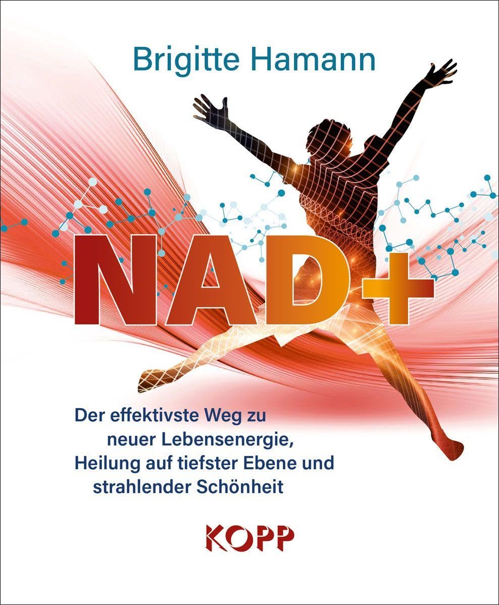 NAD+: Der effektivste Weg zu neuer Lebensenergie, Heilung auf tiefster Ebene und strahlender Schönheit