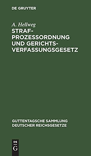 Strafprozessordnung und Gerichtsverfassungsgesetz: Nebst dem Gesetz, betreffend die Entschädigung der im Wiederaufnahmeverfahren freigesprochenen ... deutscher Reichsgesetze, 12, Band 12)