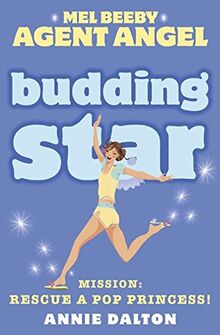 Budding Star: Mission, Rescue a Pop Princess! (Mel Beeby Agent Angel, Band 8)