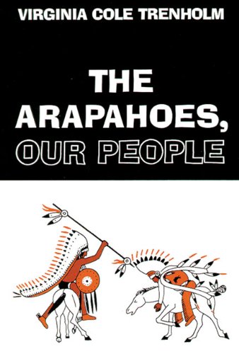 The Arapahoes, Our People (Civilization of the American Indian)
