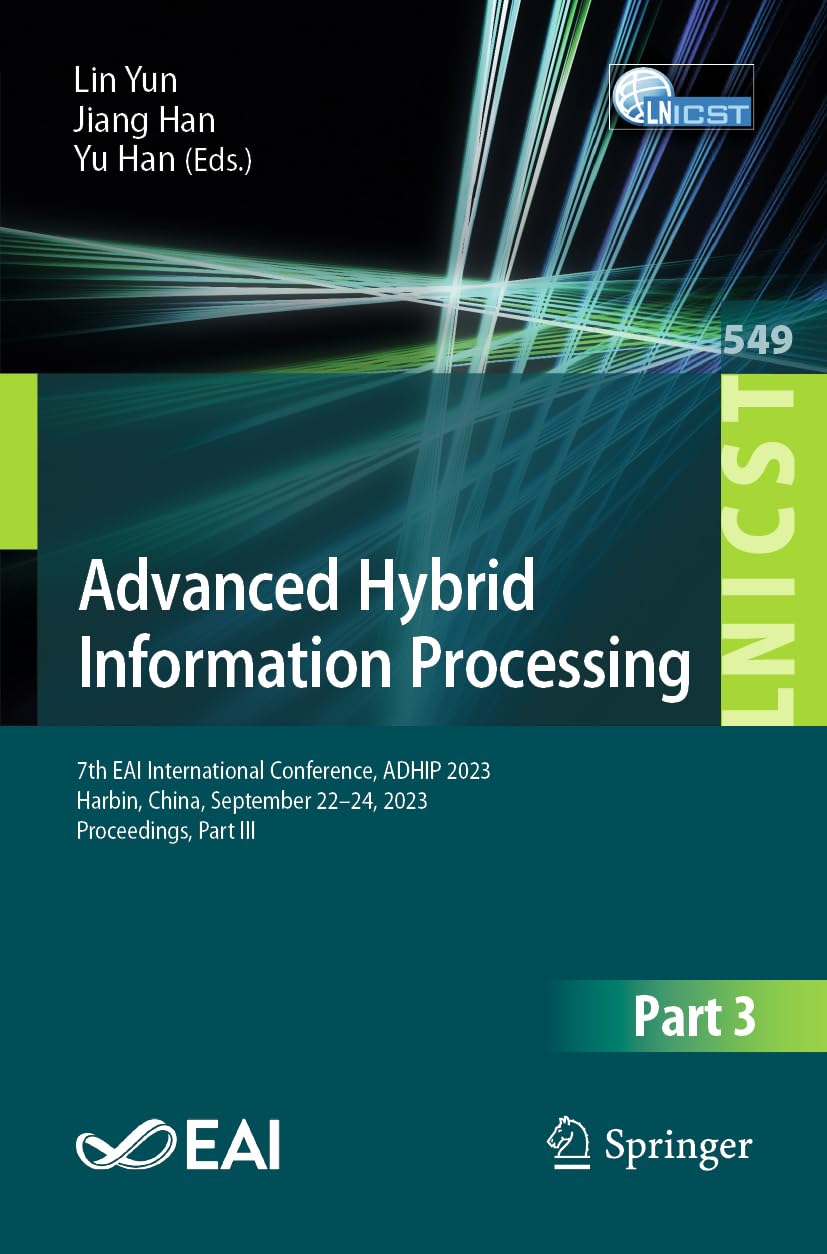 Advanced Hybrid Information Processing: 7th EAI International Conference, ADHIP 2023, Harbin, China, September 22-24, 2023, Proceedings, Part III ... Engineering, 549, Band 549)