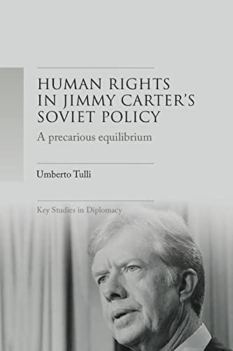 A precarious equilibrium: Human rights and détente in Jimmy Carter's Soviet policy (Key Studies in Diplomacy)