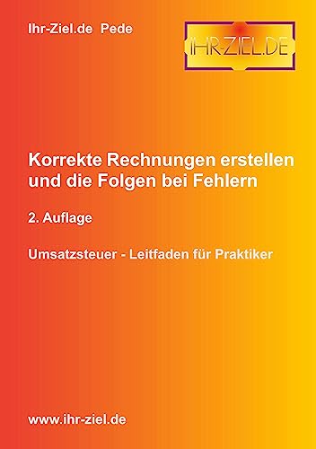 Korrekte Rechnungen erstellen und die Folgen bei Fehlern 2. Auflage: Umsatzsteuer - Leitfaden für Praktiker