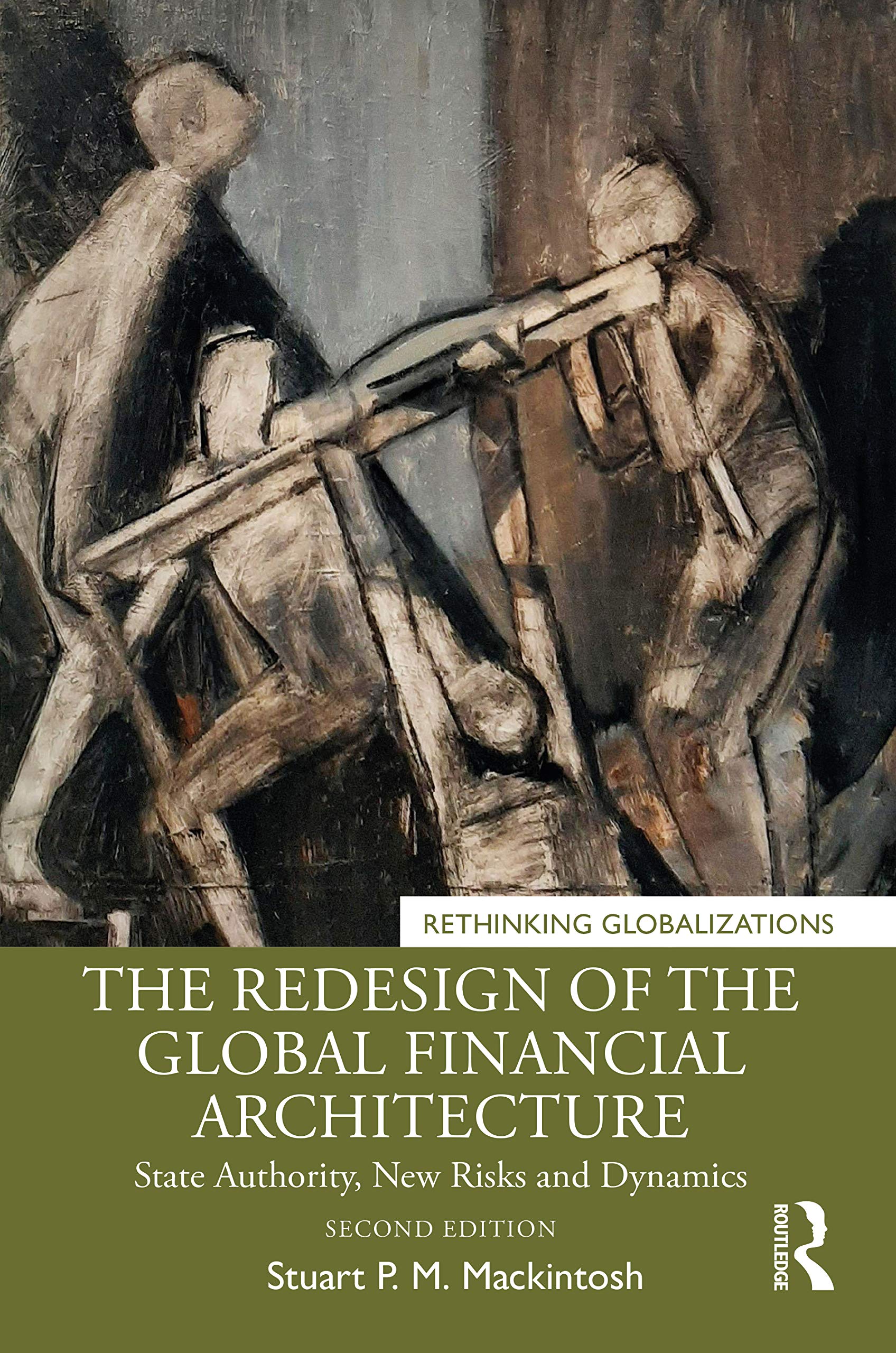 The Redesign of the Global Financial Architecture: State Authority, New Risks and Dynamics (Rethinking Globalizations, 1, Band 1)