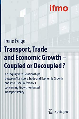 Transport, Trade and Economic Growth - Coupled or Decoupled?: An Inquiry into Relationships between Transport, Trade and Economic Growth and into User ... Policy (Mobilitätsverhalten in der Freizeit)