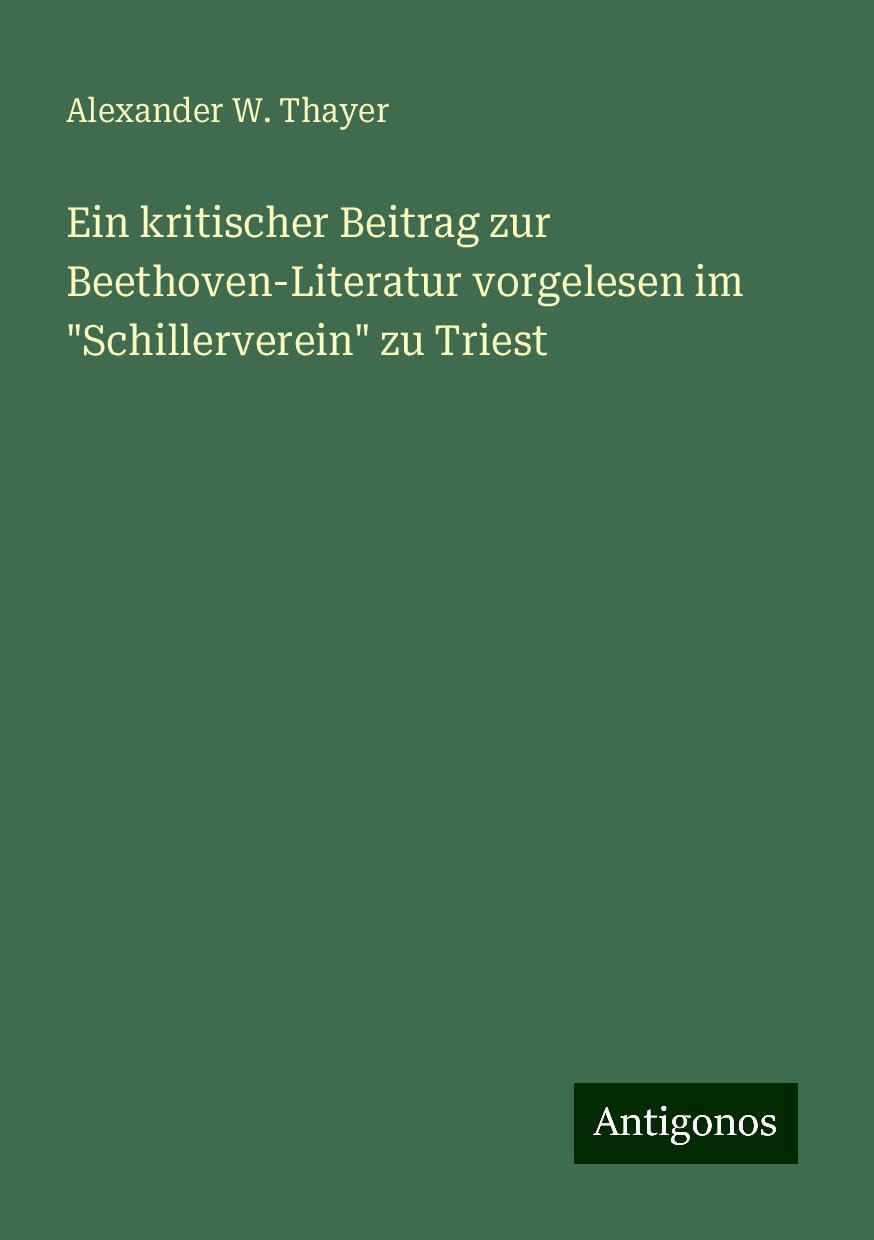 Ein kritischer Beitrag zur Beethoven-Literatur vorgelesen im Schillerverein zu Triest