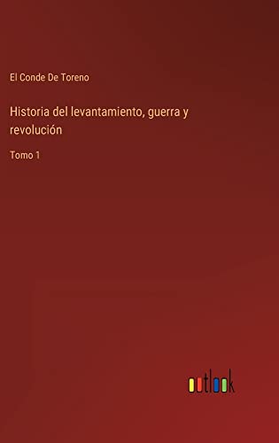 Historia del levantamiento, guerra y revolución: Tomo 1