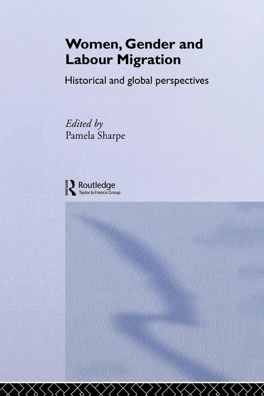 Women, Gender and Labour Migration: Historical and Cultural Perspectives (Routledge Research in Gender and History)