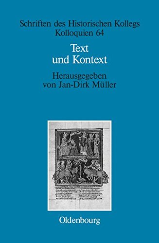 Text und Kontext: Fallstudien und theoretische Begründungen einer kulturwissenschaftlich angeleiteten Mediävistik (Schriften des Historischen Kollegs, Band 64)