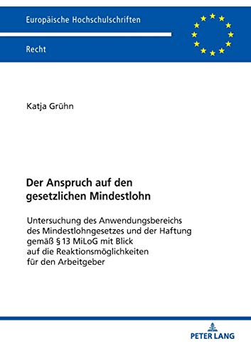 Der Anspruch auf den gesetzlichen Mindestlohn: Untersuchung des Anwendungsbereichs des Mindestlohngesetzes und der Haftung gemäß §13 MiLoG mit Blick ... Hochschulschriften Recht, Band 6075)