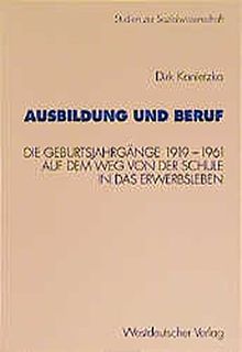 Ausbildung und Beruf: Die Geburtsjahrgänge 1919-1961 auf dem Weg von der Schule in das Erwerbsleben (Studien zur Sozialwissenschaft) (German Edition)
