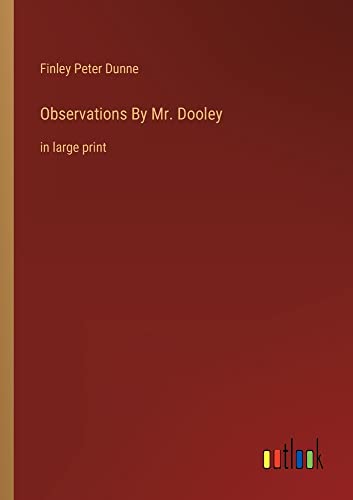 Observations By Mr. Dooley: in large print