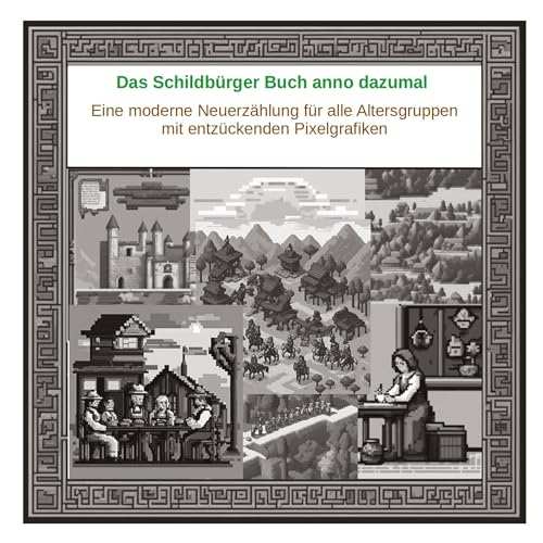 Das Schildbürger Buch anno dazumal: Eine moderne Neuerzählung der Schildbürger für alle Altersgruppen - mit entzückenden Pixelgrafiken
