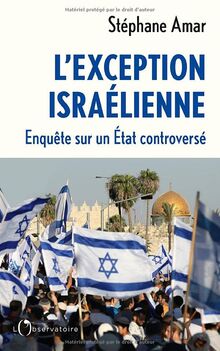 L'exception israélienne : enquête sur un Etat controversé