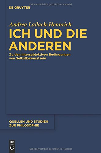 Ich und die anderen: Zu den intersubjektiven Bedingungen von Selbstbewusstsein (Quellen und Studien zur Philosophie, Band 101)