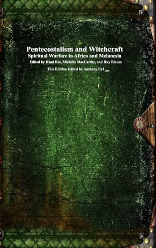Pentecostalism and Witchcraft: Spiritual Wafare in Africa and Melanesia