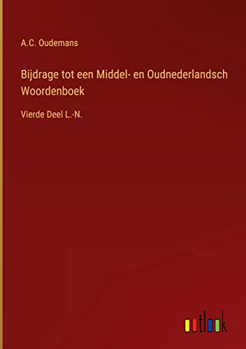 Bijdrage tot een Middel- en Oudnederlandsch Woordenboek: Vierde Deel L.-N.