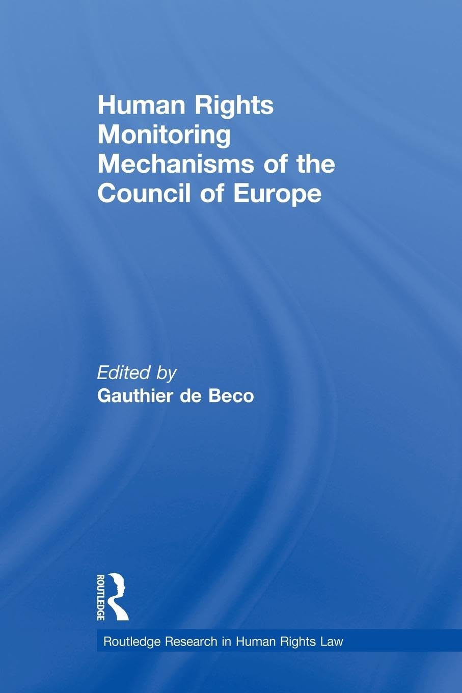 Human Rights Monitoring Mechanisms of the Council of Europe (Routledge Research in Human Rights Law)