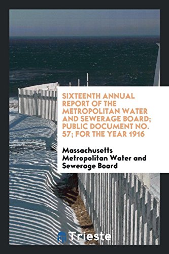 Sixteenth Annual Report of the Metropolitan Water and Sewerage Board; Public Document No. 57; for the Year 1916