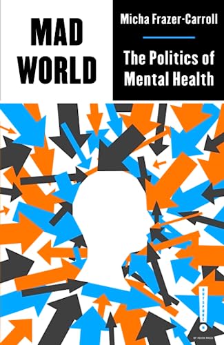 Micha Frazer-Carroll Mad World, The Politics Of Mental Health (Outspoken By Pluto)