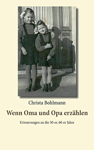Wenn Oma und Opa erzählen: Erinnerungen an die 50er, 60er Jahre