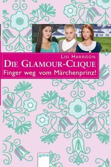 Die Glamour-Clique. Finger weg vom Märchenprinz!