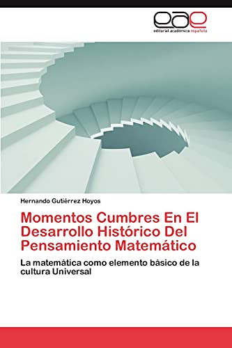 Momentos Cumbres En El Desarrollo Histórico Del Pensamiento Matemático: La matemática como elemento básico de la cultura Universal