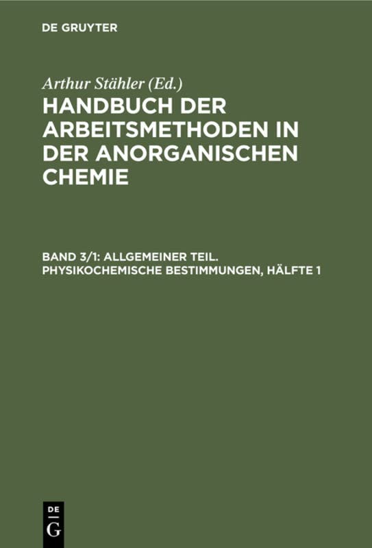 Allgemeiner Teil. Physikochemische Bestimmungen, Hälfte 1 (Handbuch der Arbeitsmethoden in der anorganischen Chemie)