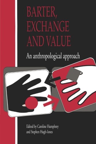 Barter, Exchange and Value: An Anthropological Approach