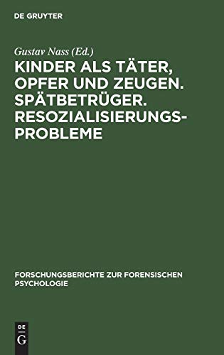 Kinder als Täter, Opfer und Zeugen. Spätbetrüger. Resozialisierungsprobleme: Vorträge, gehalten anläßlich der Tagung der Sektion Forensische ... zur forensischen Psychologie, 6, Band 6)