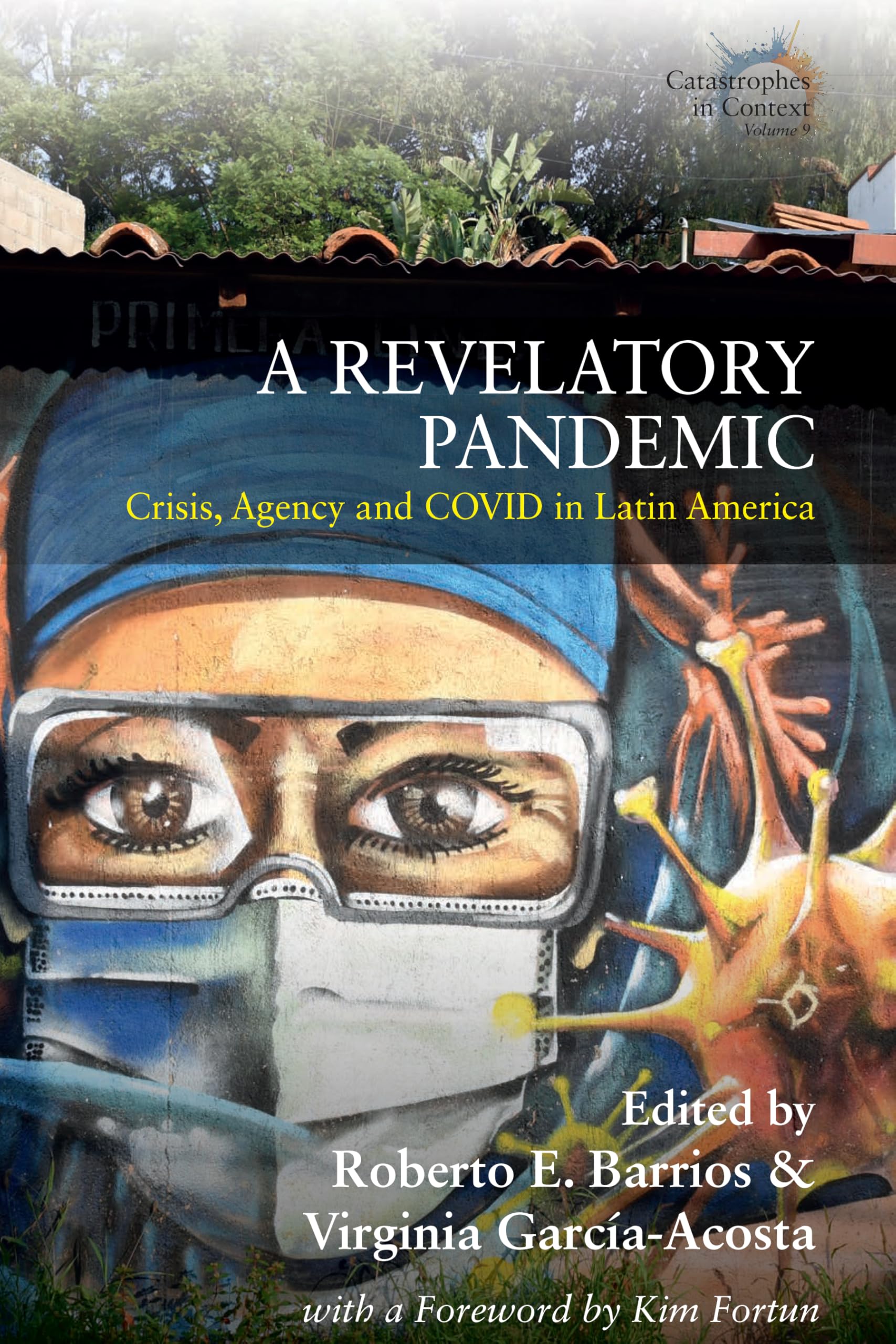 A Revelatory Pandemic: Crisis, Agency, and Covid in Latin America (Catastrophes in Context, 9)
