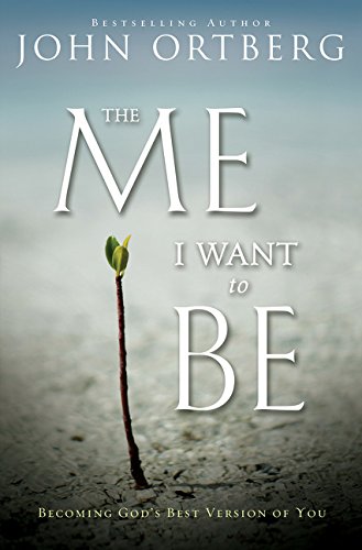 The Me I Want to Be: Becoming God's Best Version of You