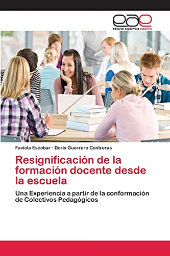 Resignificación de la formación docente desde la escuela: Una Experiencia a partir de la conformación de Colectivos Pedagógicos