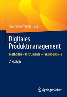 Digitales Produktmanagement: Methoden – Instrumente – Praxisbeispiele