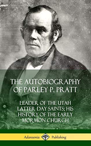 The Autobiography of Parley P. Pratt: Leader of the Utah Latter Day Saints; His History of the Early Mormon Church (Hardcover)