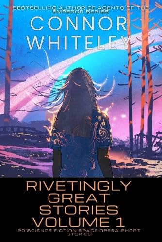 Rivetingly Great Stories Volume 1: 20 Science Fiction Space Opera Short Stories (Rivetingly Great Science Fiction Short Stories, Band 1)