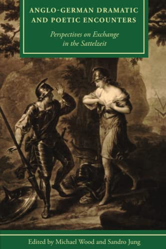 Anglo-German Dramatic and Poetic Encounters: Perspectives on Exchange in the Sattelzeit (Studies in Text & Print Culture)