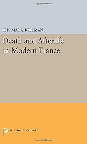 Death and Afterlife in Modern France (Princeton Legacy Library)