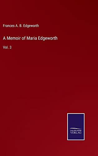 A Memoir of Maria Edgeworth: Vol. 3