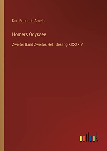 Homers Odyssee: Zweiter Band Zweites Heft Gesang XIX-XXIV