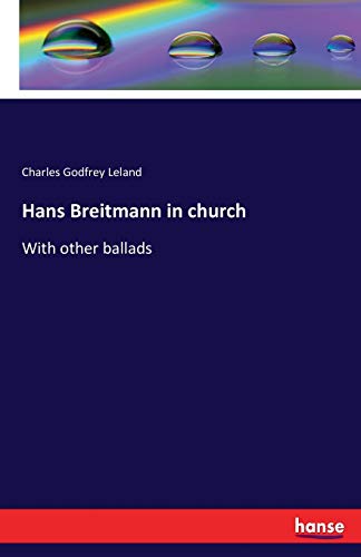 Hans Breitmann in church: With other ballads