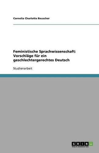 Feministische Sprachwissenschaft: Vorschläge für ein geschlechtergerechtes Deutsch