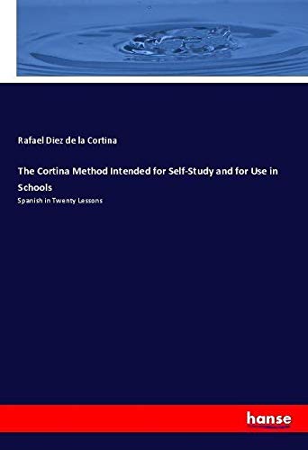 The Cortina Method Intended for Self-Study and for Use in Schools: Spanish in Twenty Lessons