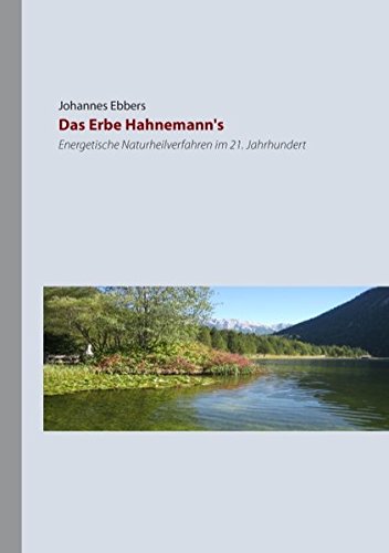 Das Erbe Hahnemann's: Energetische Naturheilverfahren im 21. Jahrhundert